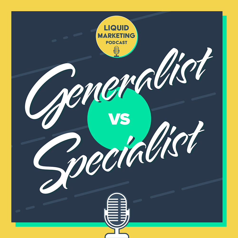 Generalist vs Specialist - Liquid Marketing Podcast